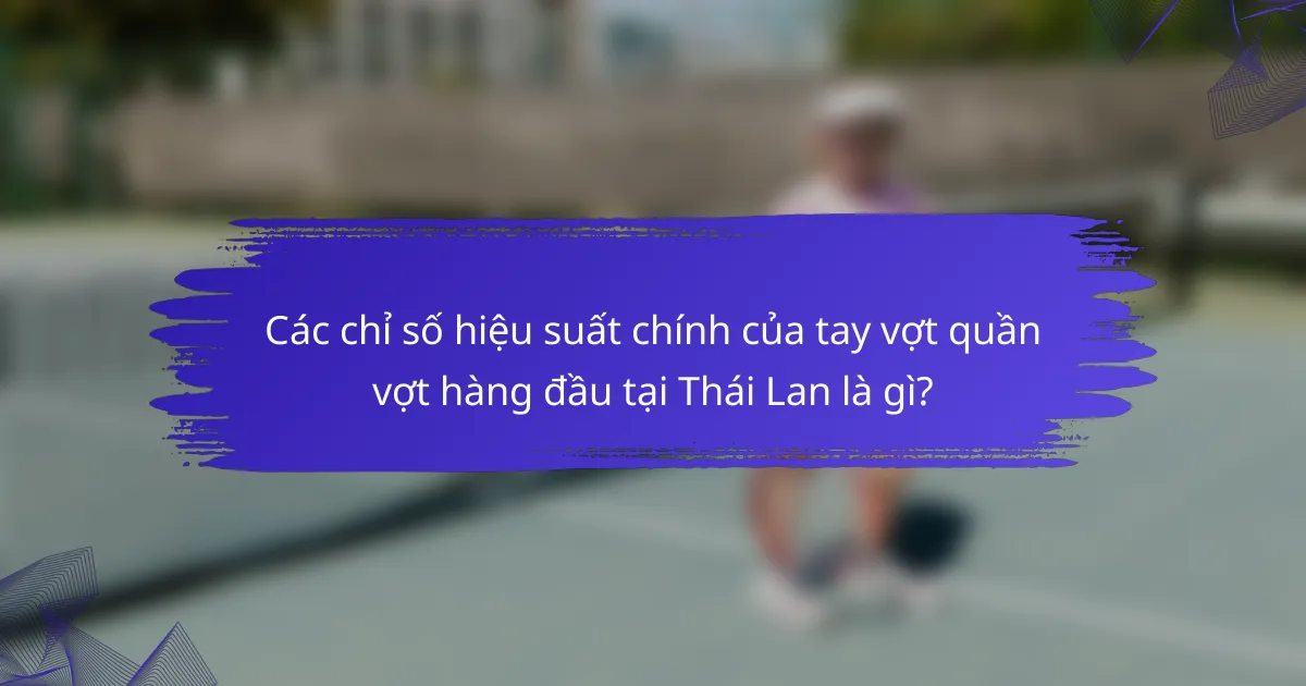 Các chỉ số hiệu suất chính của tay vợt quần vợt hàng đầu tại Thái Lan là gì?