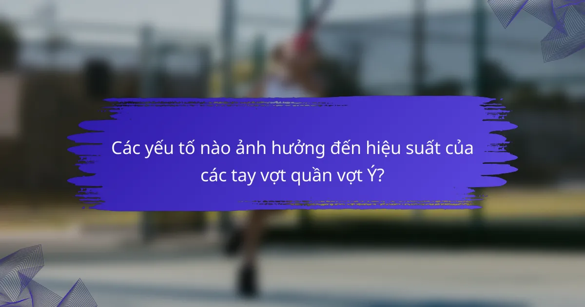 Các yếu tố nào ảnh hưởng đến hiệu suất của các tay vợt quần vợt Ý?
