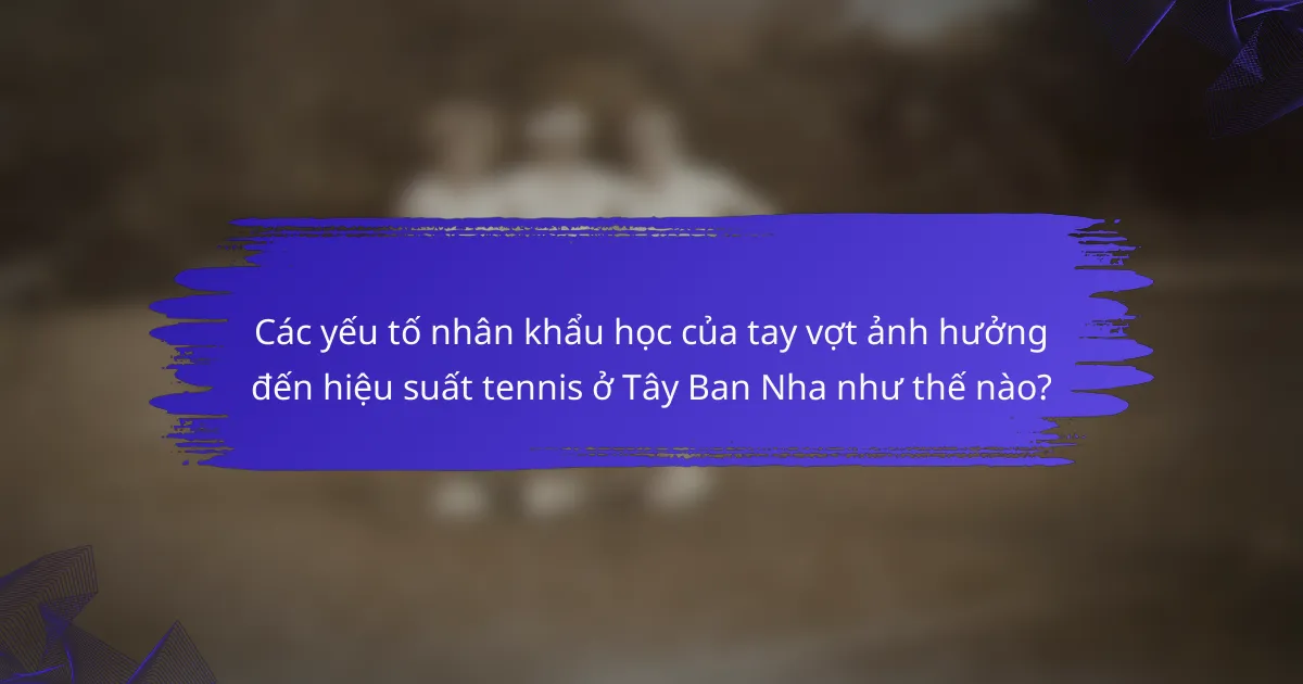 Các yếu tố nhân khẩu học của tay vợt ảnh hưởng đến hiệu suất tennis ở Tây Ban Nha như thế nào?