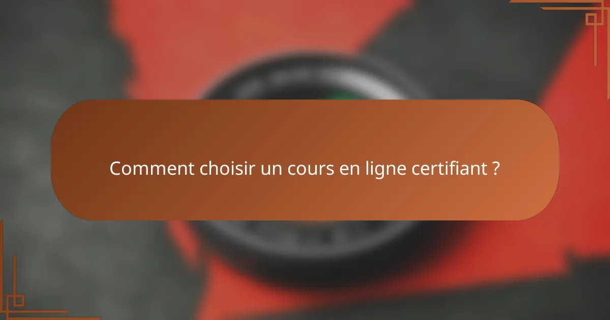 Comment choisir un cours en ligne certifiant ?