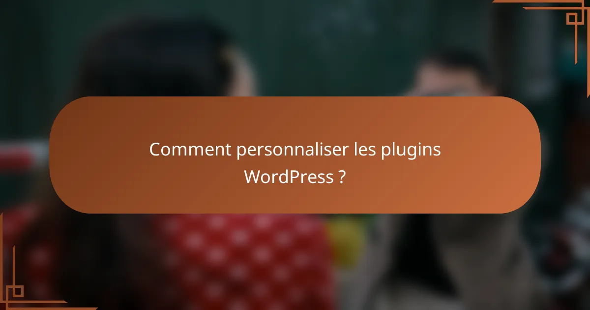 Comment personnaliser les plugins WordPress ?