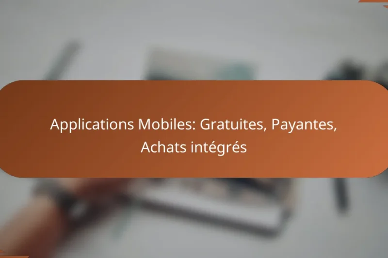 Applications Mobiles: Gratuites, Payantes, Achats intégrés