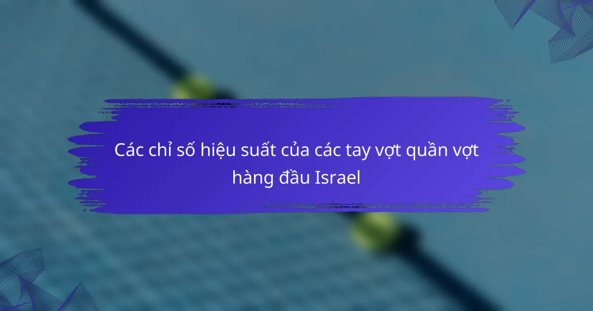 Các chỉ số hiệu suất của các tay vợt quần vợt hàng đầu Israel