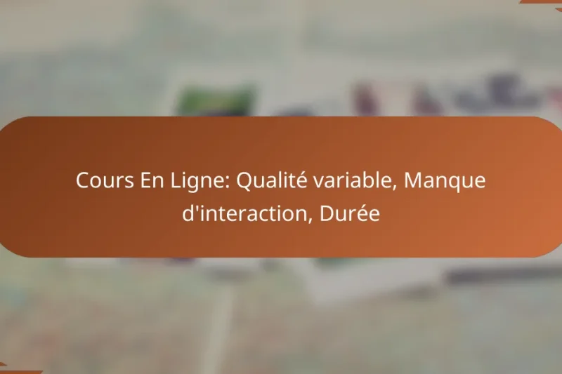 Cours En Ligne: Qualité variable, Manque d’interaction, Durée