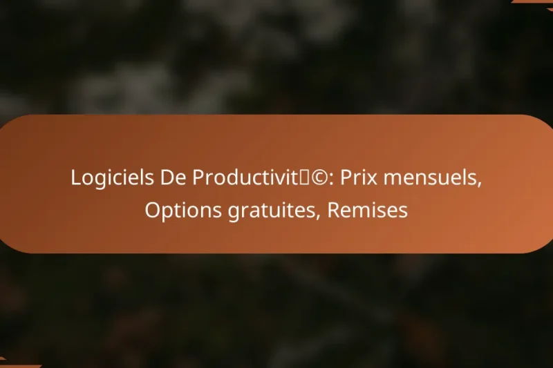 Logiciels De Productivité: Prix mensuels, Options gratuites, Remises