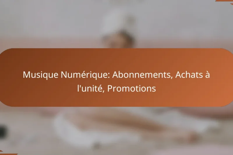 Musique Numérique: Abonnements, Achats à l’unité, Promotions