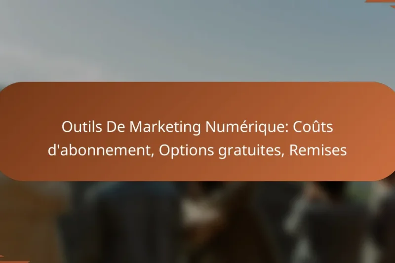 Outils De Marketing Numérique: Coûts d’abonnement, Options gratuites, Remises