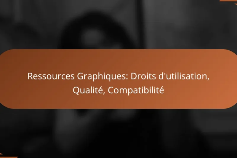 Ressources Graphiques: Droits d’utilisation, Qualité, Compatibilité