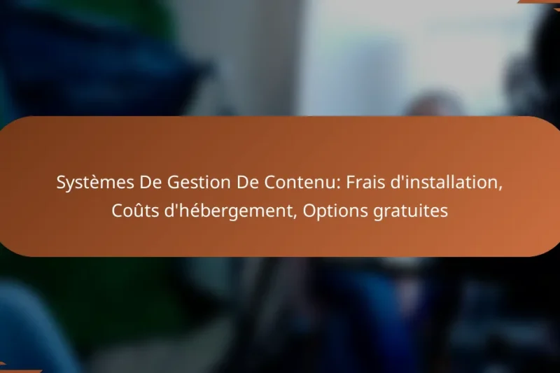 Systèmes De Gestion De Contenu: Frais d’installation, Coûts d’hébergement, Options gratuites