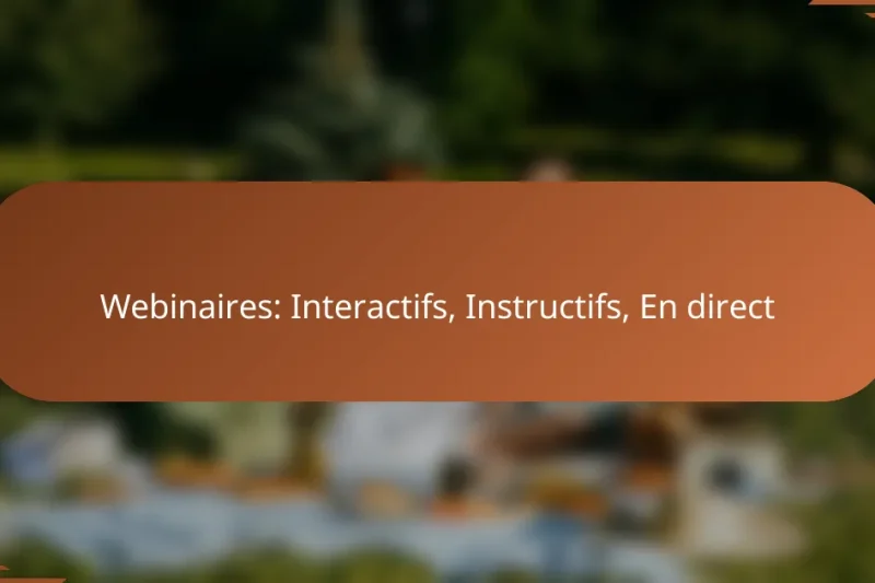 Webinaires: Interactifs, Instructifs, En direct