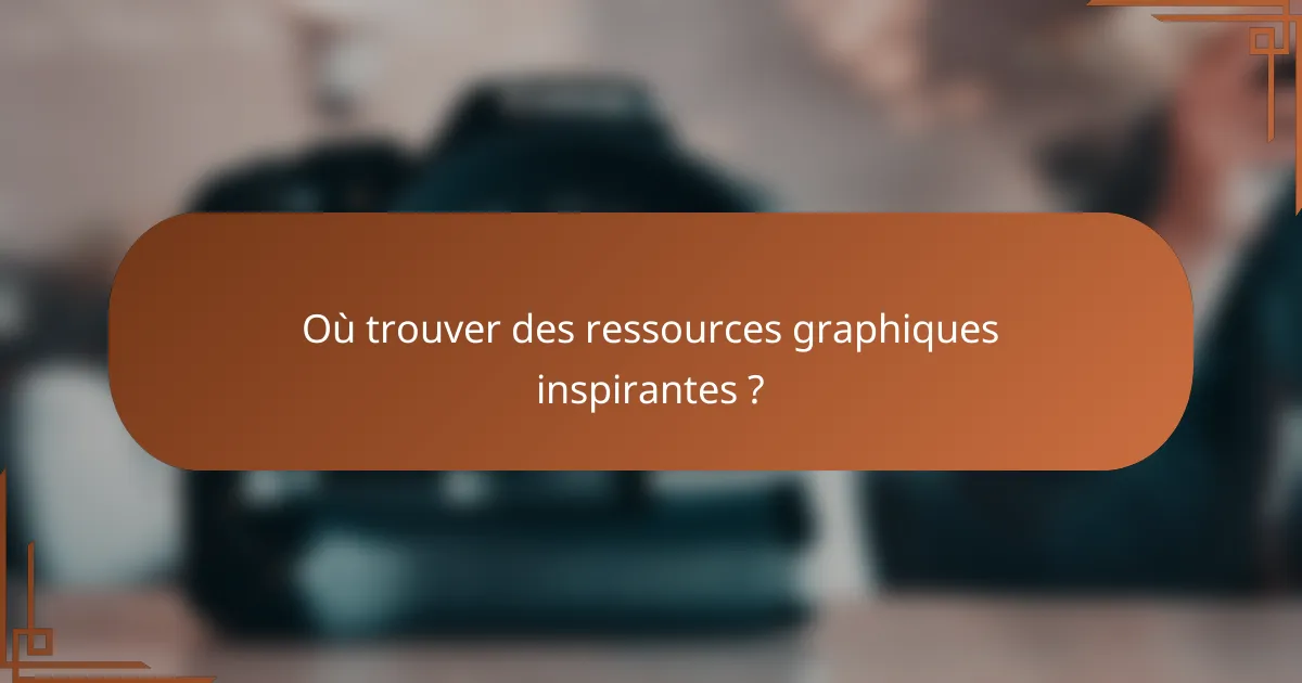 Où trouver des ressources graphiques inspirantes ?
