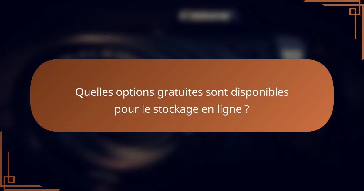 Quelles options gratuites sont disponibles pour le stockage en ligne ?