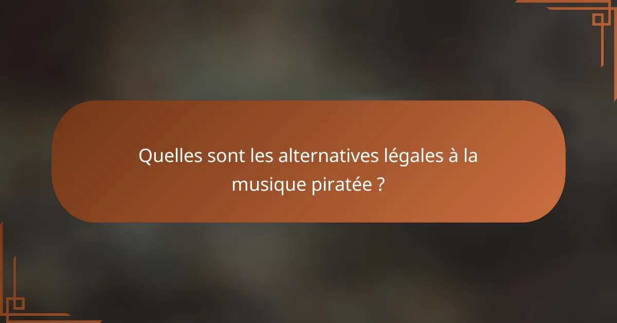 Quelles sont les alternatives légales à la musique piratée ?