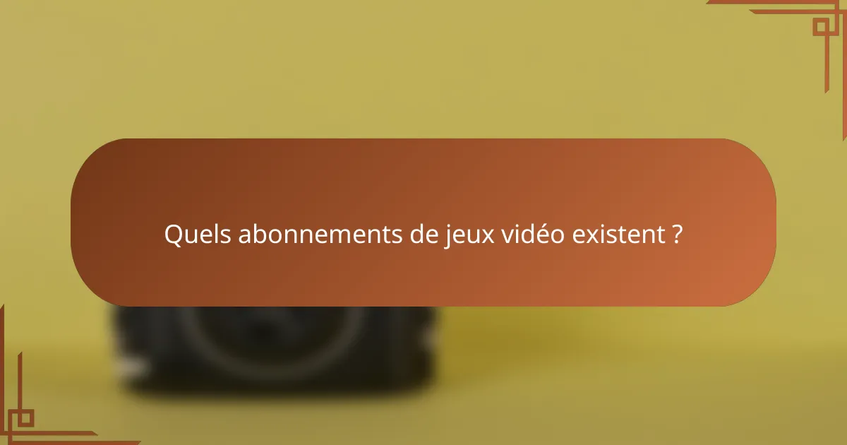 Quels abonnements de jeux vidéo existent ?