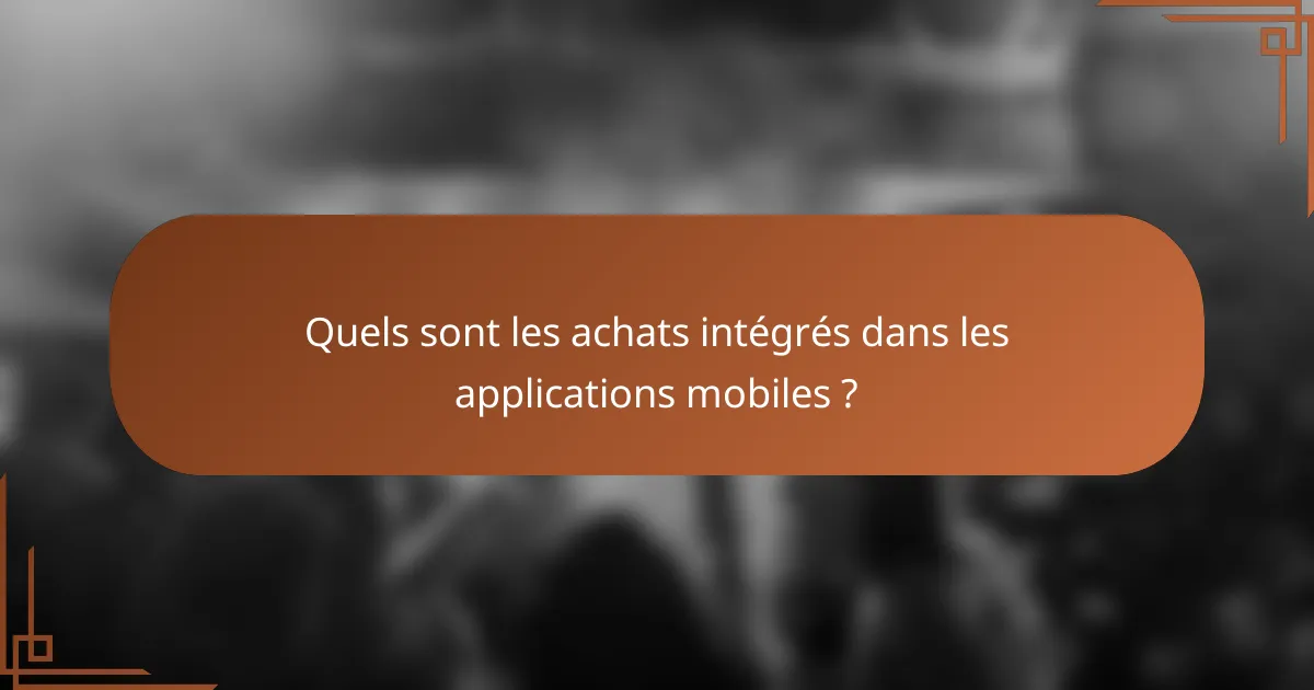 Quels sont les achats intégrés dans les applications mobiles ?