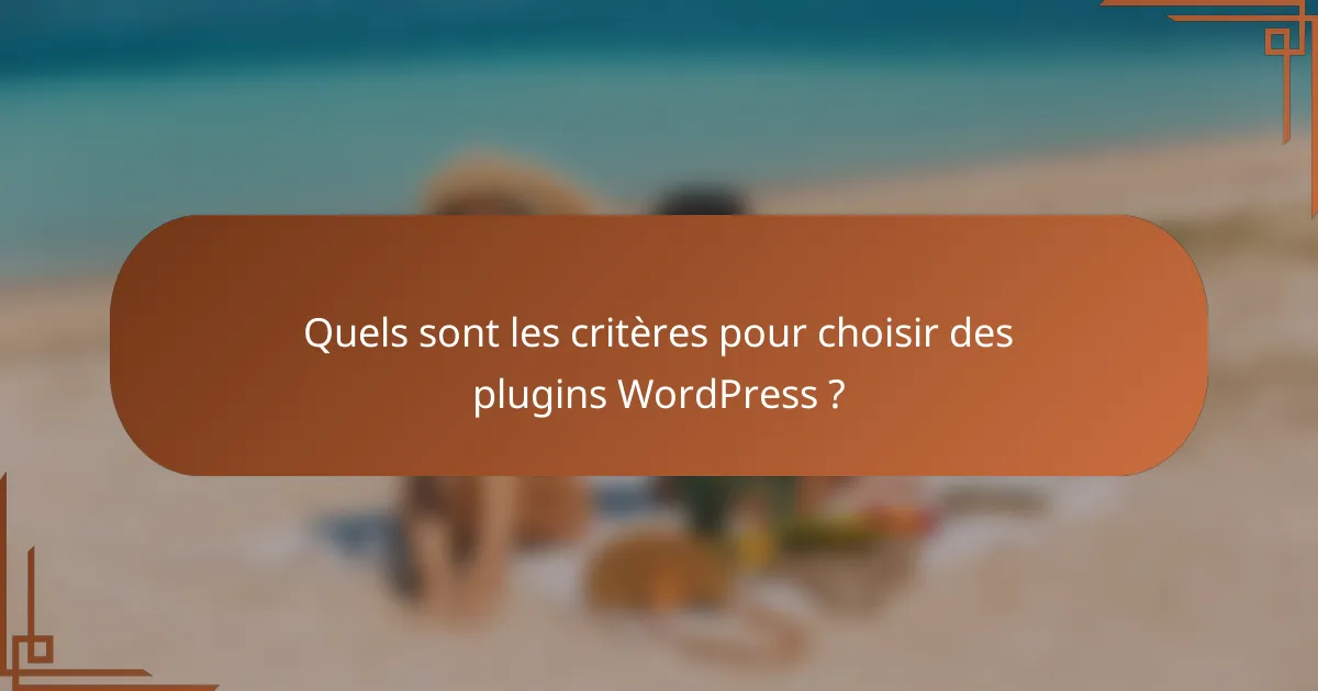 Quels sont les critères pour choisir des plugins WordPress ?