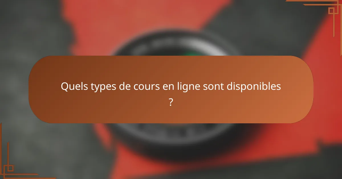 Quels types de cours en ligne sont disponibles ?
