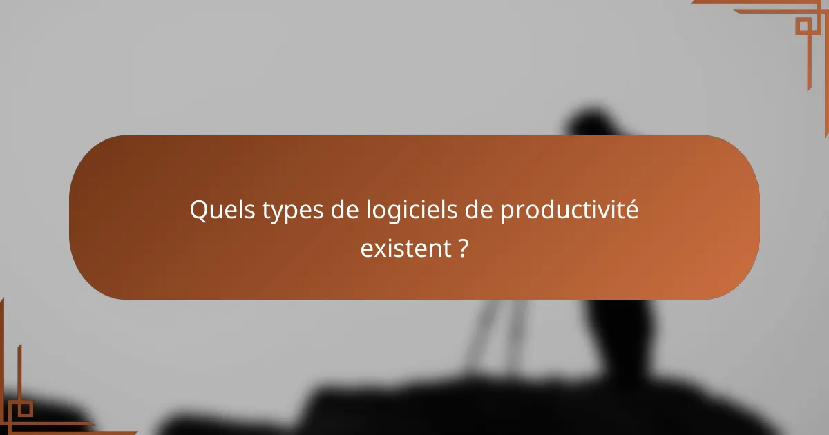 Quels types de logiciels de productivité existent ?